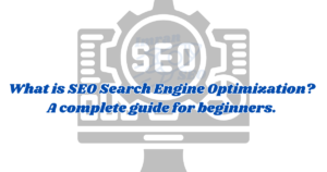 What is SEO, Search Engine Optimization